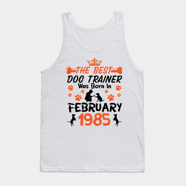 Happy Birthday Dog Mother Father 36 Years Old The Best Dog Trainer Was Born In February 1985 Tank Top by Cowan79